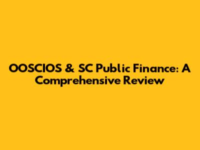 OOSCIOS & SC Public Finance: A Comprehensive Review