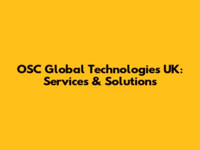 OSC Global Technologies UK: Services & Solutions