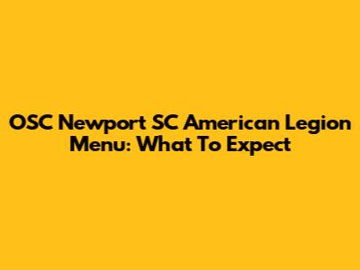OSC Newport SC American Legion Menu: What To Expect