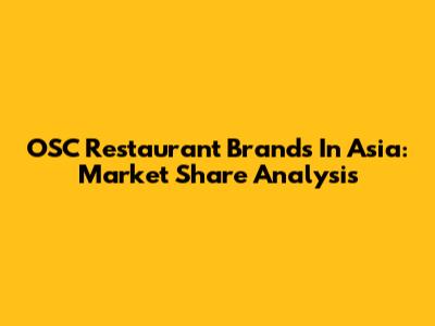 OSC Restaurant Brands In Asia: Market Share Analysis