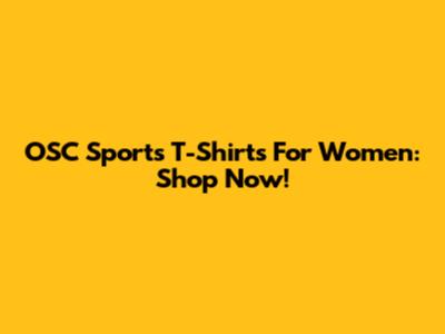 OSC Sports T-Shirts For Women: Shop Now!