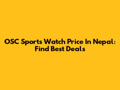 OSC Sports Watch Price In Nepal: Find Best Deals
