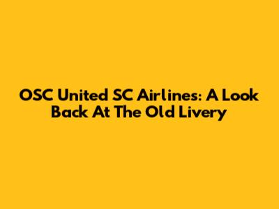 OSC United SC Airlines: A Look Back At The Old Livery