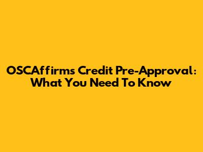 OSCAffirms Credit Pre-Approval: What You Need To Know