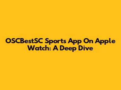OSCBestSC Sports App On Apple Watch: A Deep Dive