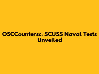 OSCCountersc: SCUSS Naval Tests Unveiled