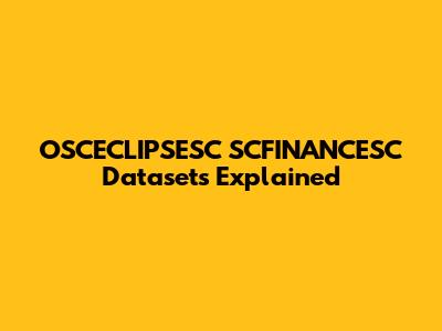 OSCECLIPSESC SCFINANCESC Datasets Explained