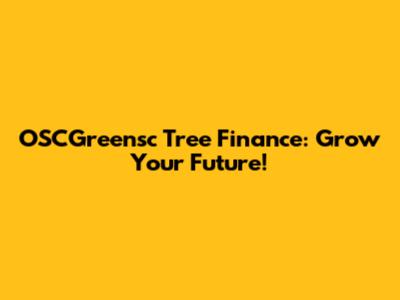 OSCGreensc Tree Finance: Grow Your Future!