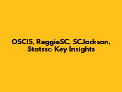 OSCIS, ReggieSC, SCJackson, Statssc: Key Insights