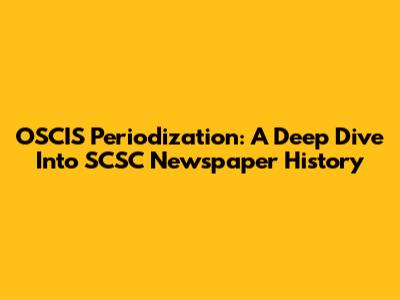 OSCIS Periodization: A Deep Dive Into SCSC Newspaper History