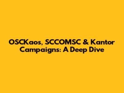 OSCKaos, SCCOMSC & Kantor Campaigns: A Deep Dive