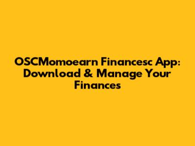 OSCMomoearn Financesc App: Download & Manage Your Finances