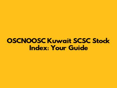 OSCNOOSC Kuwait SCSC Stock Index: Your Guide
