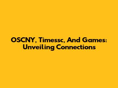 OSCNY, Timessc, And Games: Unveiling Connections