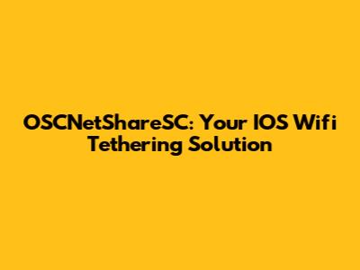 OSCNetShareSC: Your IOS Wifi Tethering Solution