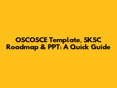 OSCOSCE Template, SKSC Roadmap & PPT: A Quick Guide