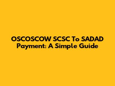 OSCOSCOW SCSC To SADAD Payment: A Simple Guide