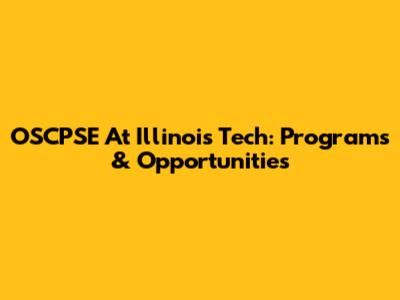 OSCPSE At Illinois Tech: Programs & Opportunities