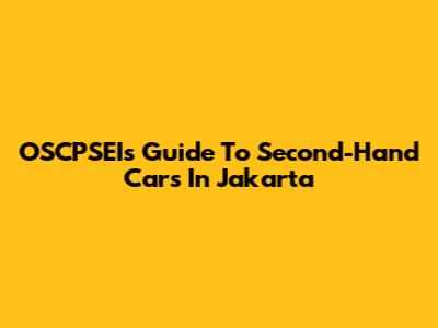 OSCPSEI's Guide To Second-Hand Cars In Jakarta