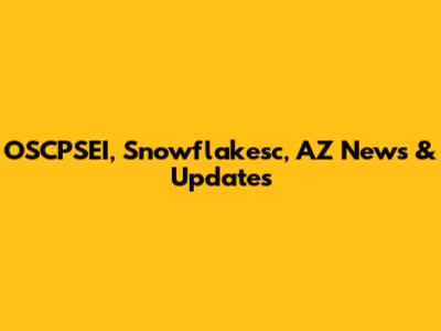 OSCPSEI, Snowflakesc, AZ News & Updates