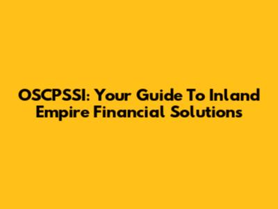 OSCPSSI: Your Guide To Inland Empire Financial Solutions