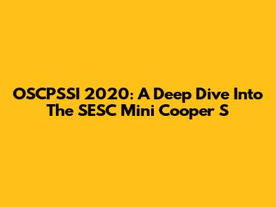 OSCPSSI 2020: A Deep Dive Into The SESC Mini Cooper S
