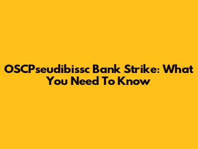 OSCPseudibissc Bank Strike: What You Need To Know