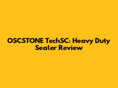 OSCSTONE TechSC: Heavy Duty Sealer Review