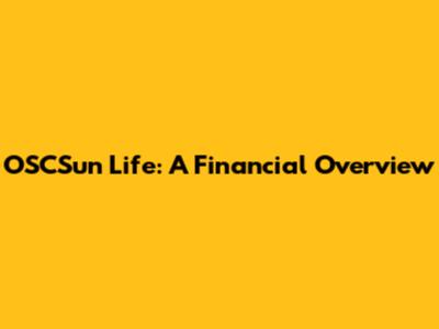 OSCSun Life: A Financial Overview
