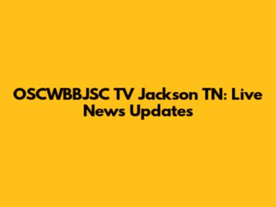 OSCWBBJSC TV Jackson TN: Live News Updates