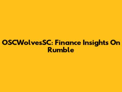 OSCWolvesSC: Finance Insights On Rumble
