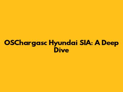 OSChargasc Hyundai SIA: A Deep Dive