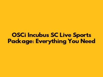 OSCi Incubus SC Live Sports Package: Everything You Need