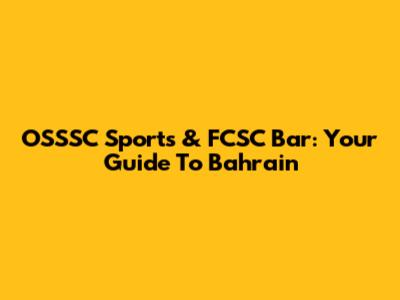 OSSSC Sports & FCSC Bar: Your Guide To Bahrain