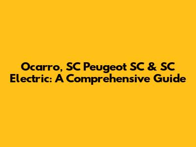 Ocarro, SC Peugeot SC & SC Electric: A Comprehensive Guide