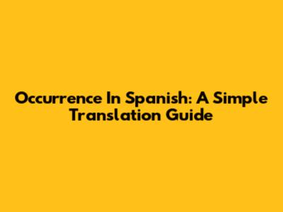 Occurrence In Spanish: A Simple Translation Guide