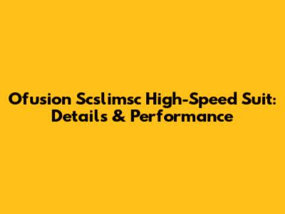 Ofusion Scslimsc High-Speed Suit: Details & Performance