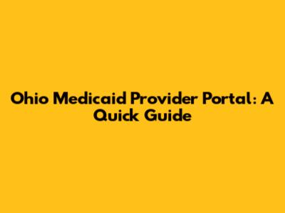 Ohio Medicaid Provider Portal: A Quick Guide