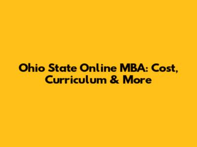 Ohio State Online MBA: Cost, Curriculum & More