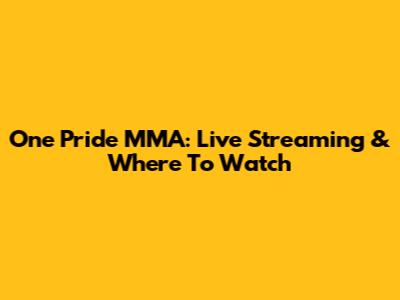 One Pride MMA: Live Streaming & Where To Watch