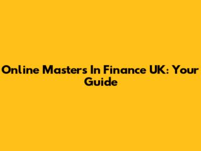 Online Master's In Finance UK: Your Guide