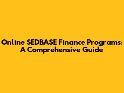 Online SEDBASE Finance Programs: A Comprehensive Guide