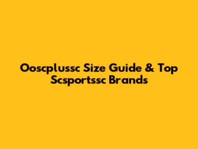 Ooscplussc Size Guide & Top Scsportssc Brands