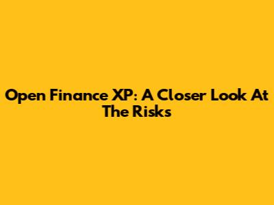 Open Finance XP: A Closer Look At The Risks