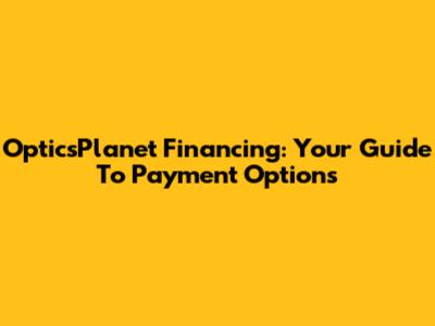 OpticsPlanet Financing: Your Guide To Payment Options