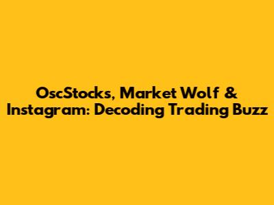 OscStocks, Market Wolf & Instagram: Decoding Trading Buzz