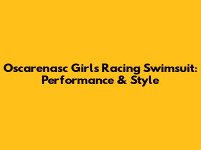 Oscarenasc Girls Racing Swimsuit: Performance & Style