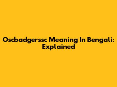 Oscbadgerssc Meaning In Bengali: Explained