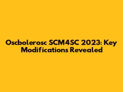 Oscbolerosc SCM4SC 2023: Key Modifications Revealed