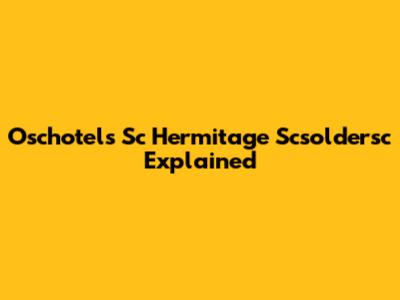 Oschotels Sc Hermitage Scsoldersc Explained